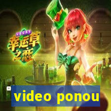 video ponou